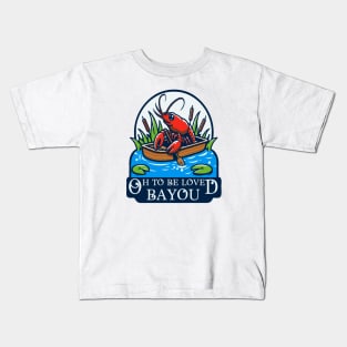 Oh To Be Loved Bayou Kids T-Shirt